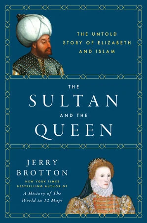 Cover of Jerry Brotton's The Sultan and the Queen, showing an Ottoman sultan and Queen Elizabeth